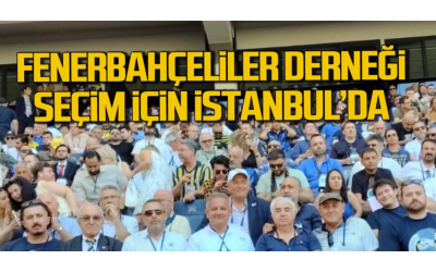 Zonguldak Fenerbahçeliler Derneği Seçim İçin İstanbul’da