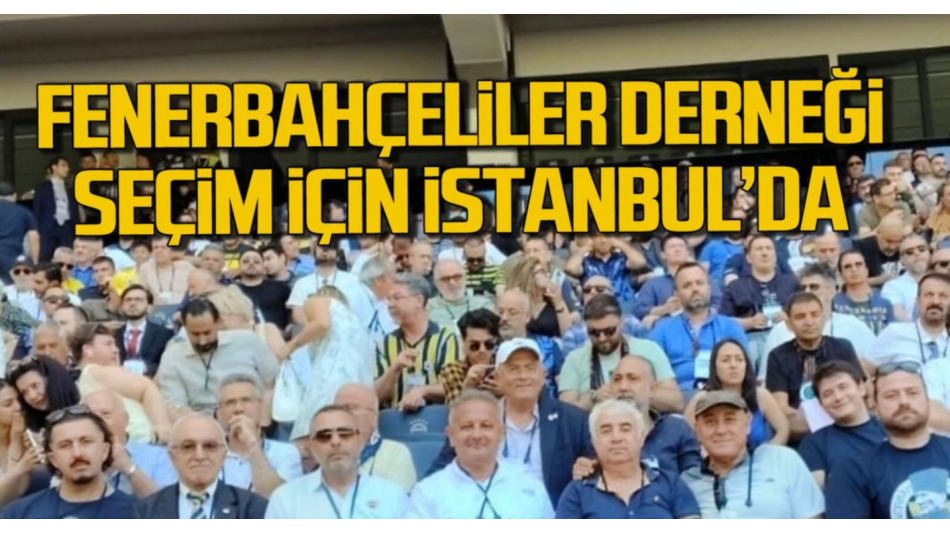 Zonguldak Fenerbahçeliler Derneği Seçim İçin İstanbul’da